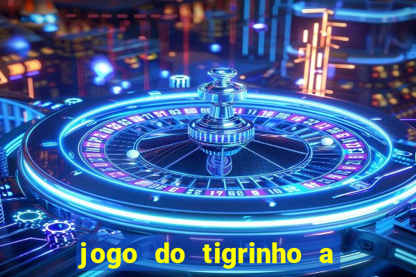 jogo do tigrinho a partir de r$ 1